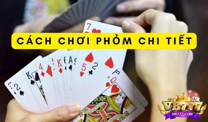 Chi tiết cách chơi phỏm cho người mới