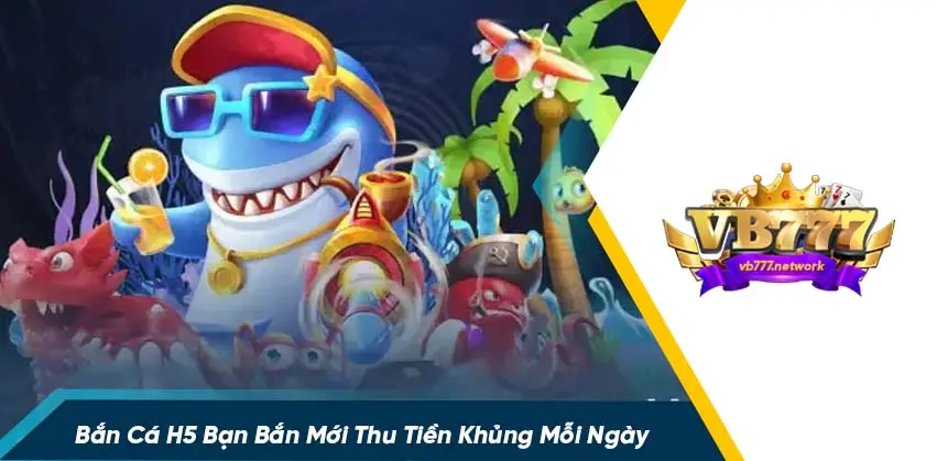 Game bắn cá h5 bạn bắn mới là gì?