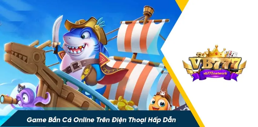 5 Tựa game bắn cá trên điện thoại nhiều người chơi nhất