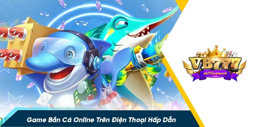 Cách chơi game bắn cá trên điện thoại thắng lớn