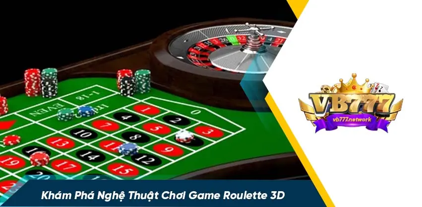 Game roulette 3d có gì hấp dẫn?