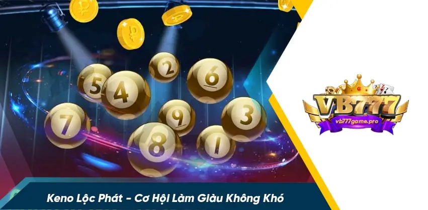 Game xổ số keno lộc phát có gì thu hút?