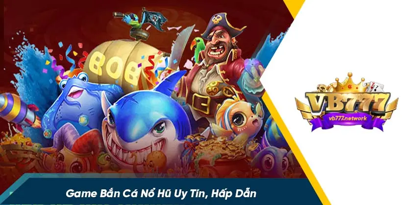 Game bắn cá nổ hũ là gì?