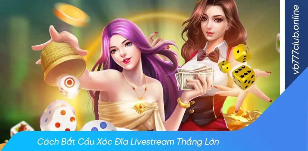 Game xóc đĩa livestream là gì?