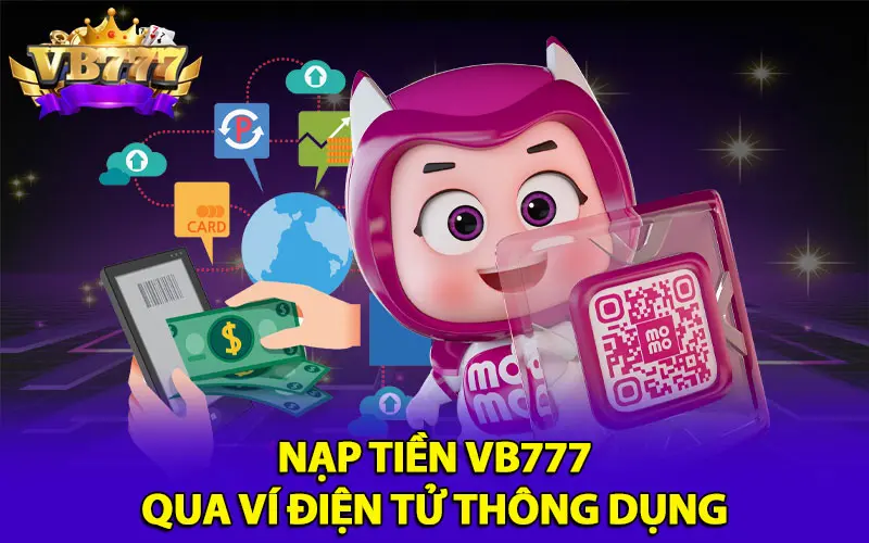 Nạp tiền VB777 qua ví điện tử thông dụng 