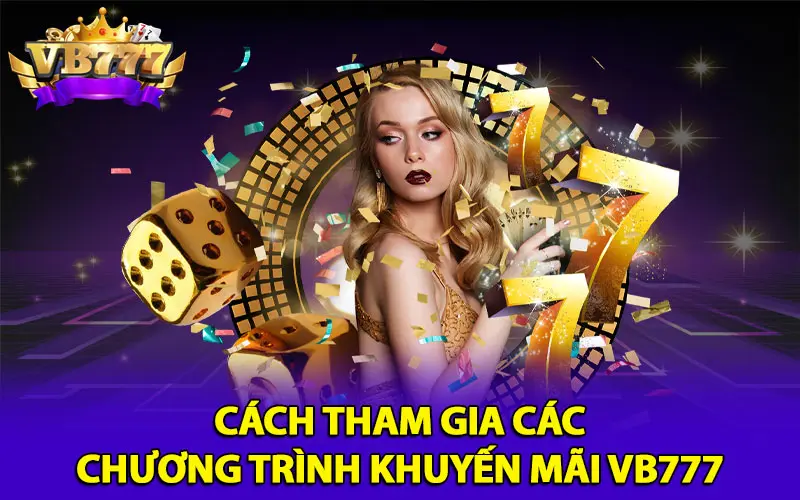 Cách tham gia các chương trình khuyến mãi VB777