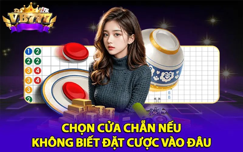 Chọn cửa chẵn nếu không biết đặt cược vào đâu 