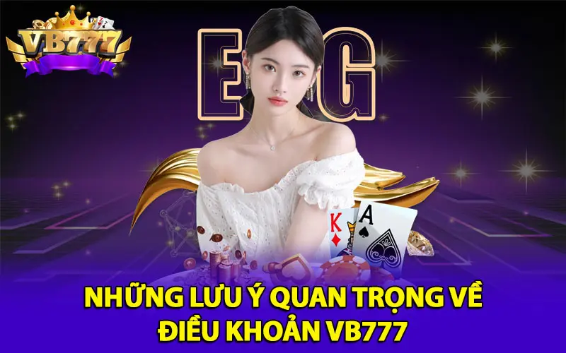 Những lưu ý quan trọng về điều khoản VB777