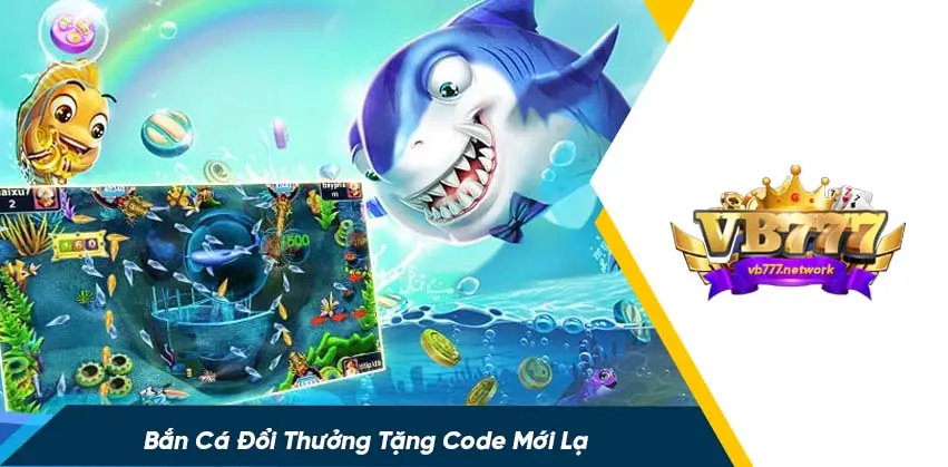 Giới thiệu game bắn cá đổi thưởng tặng code vb777