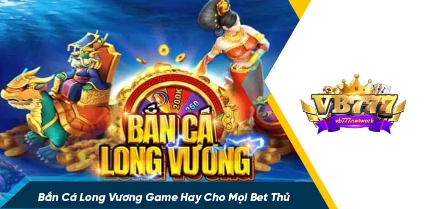 Bắn cá long vương là game gì?