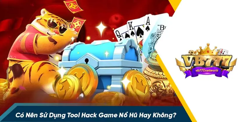 Các game thủ dùng tool hack game nổ hũ làm gì?